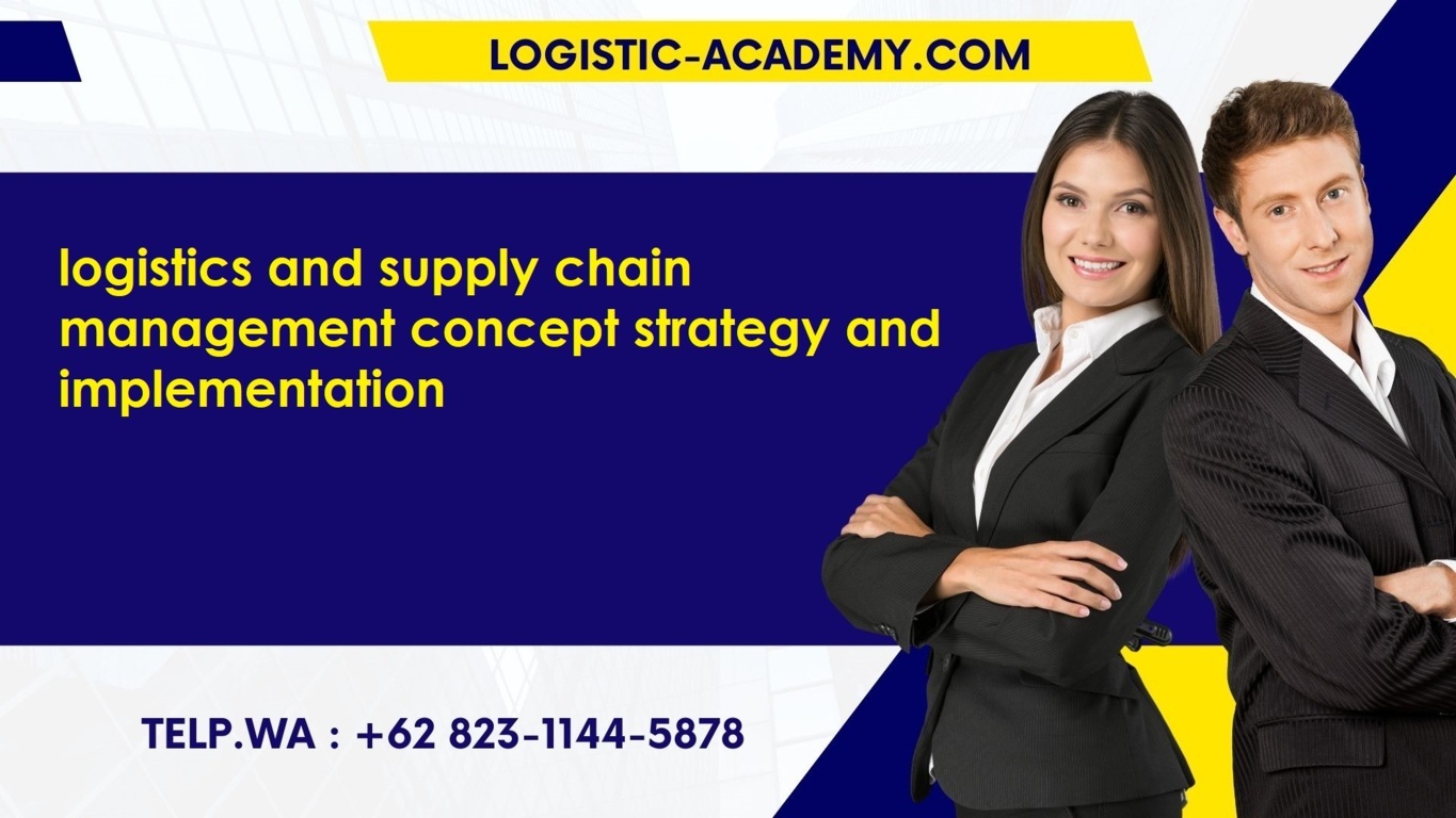 Pelatihan Logistics and Supply Chain Management Concept Strategy and Implementation