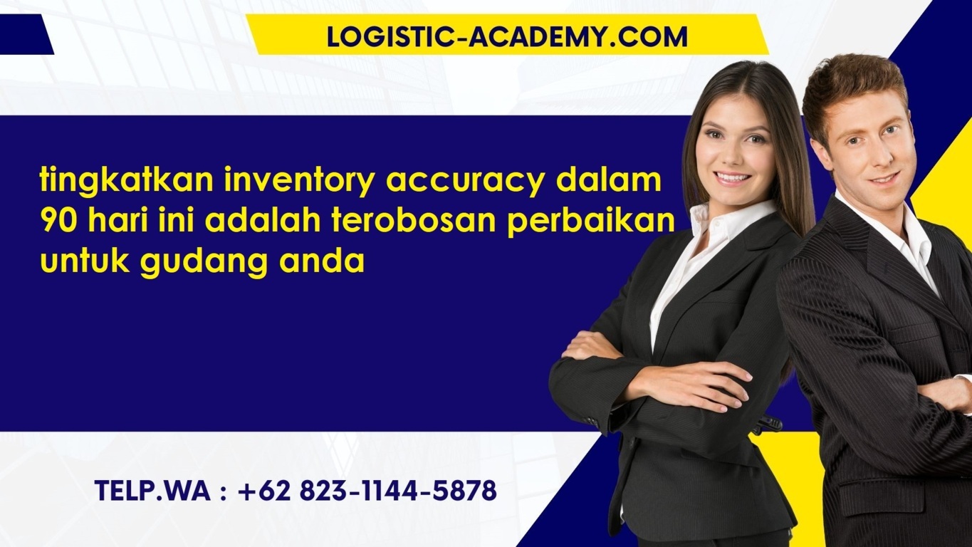 pelatihan tingkatkan inventory accuracy dalam 90 hari ini adalah terobosan perbaikan untuk gudang anda