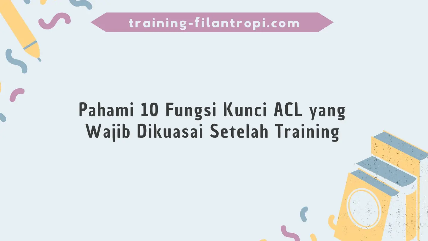 Pahami 10 Fungsi Kunci ACL yang Wajib Dikuasai Setelah Training